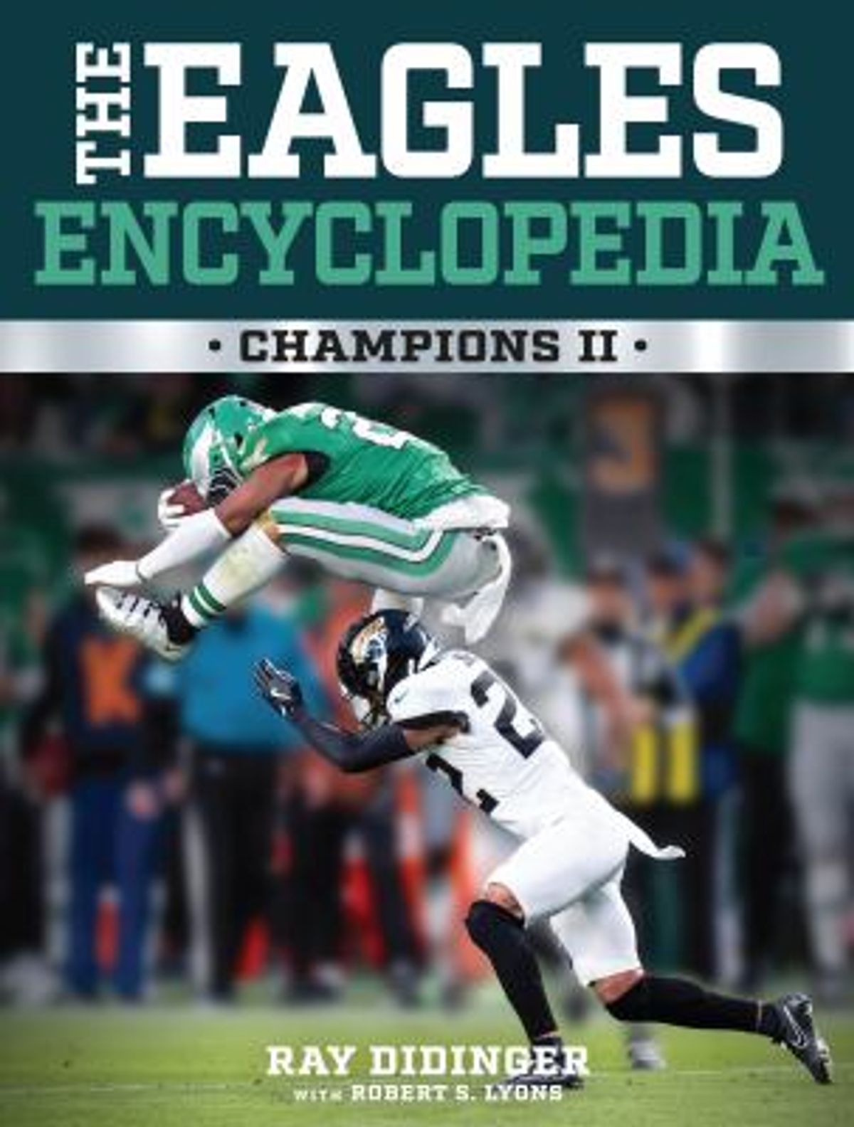 The Eagles Encyclopedia: Champions II by Ray Didinger and Robert S. Lyons